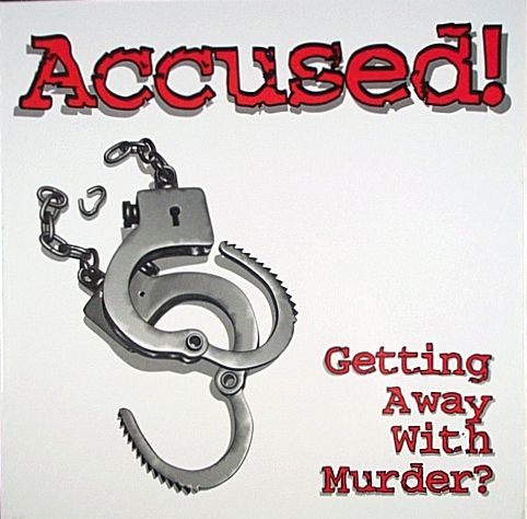 Accused! Getting away with Murder?