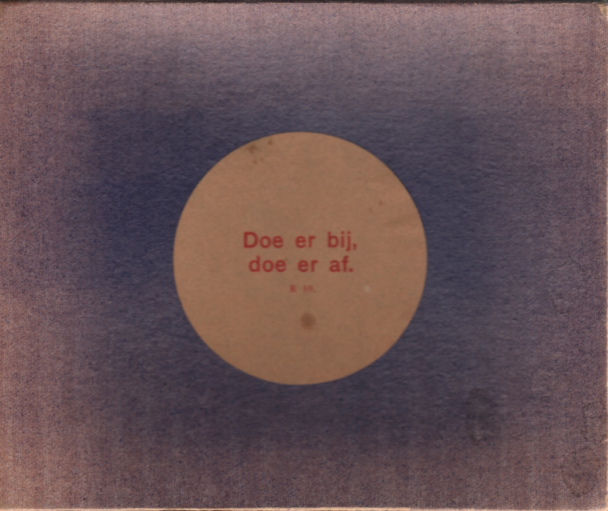 Doe er bij, doe er af.
